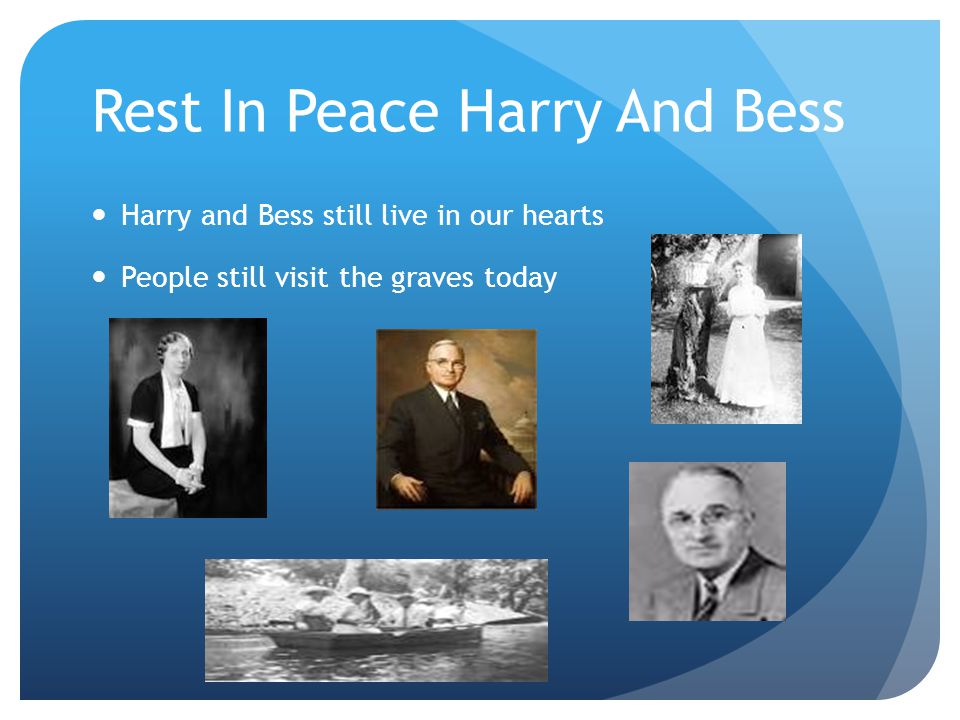 Rest In Peace Harry And Bess Harry and Bess still live in our hearts People still visit the graves today
