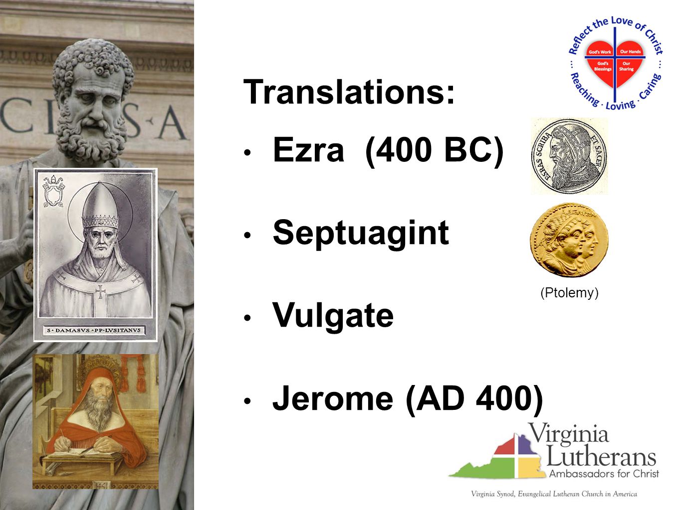 Ezra (400 BC) Septuagint Vulgate Jerome (AD 400) Translations: (Ptolemy)
