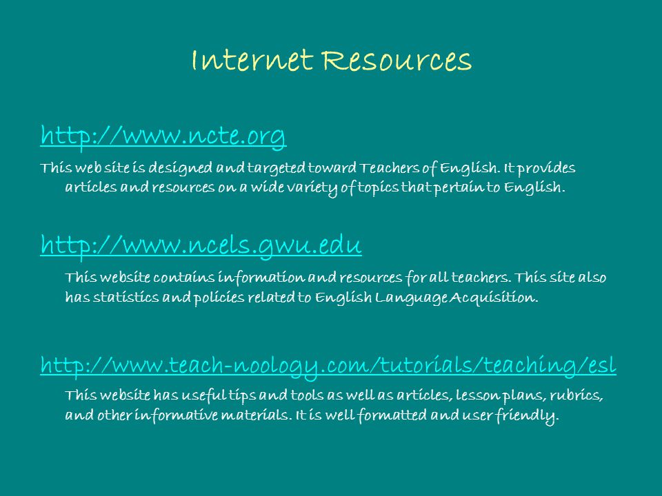Internet Resources   This web site is designed and targeted toward Teachers of English.