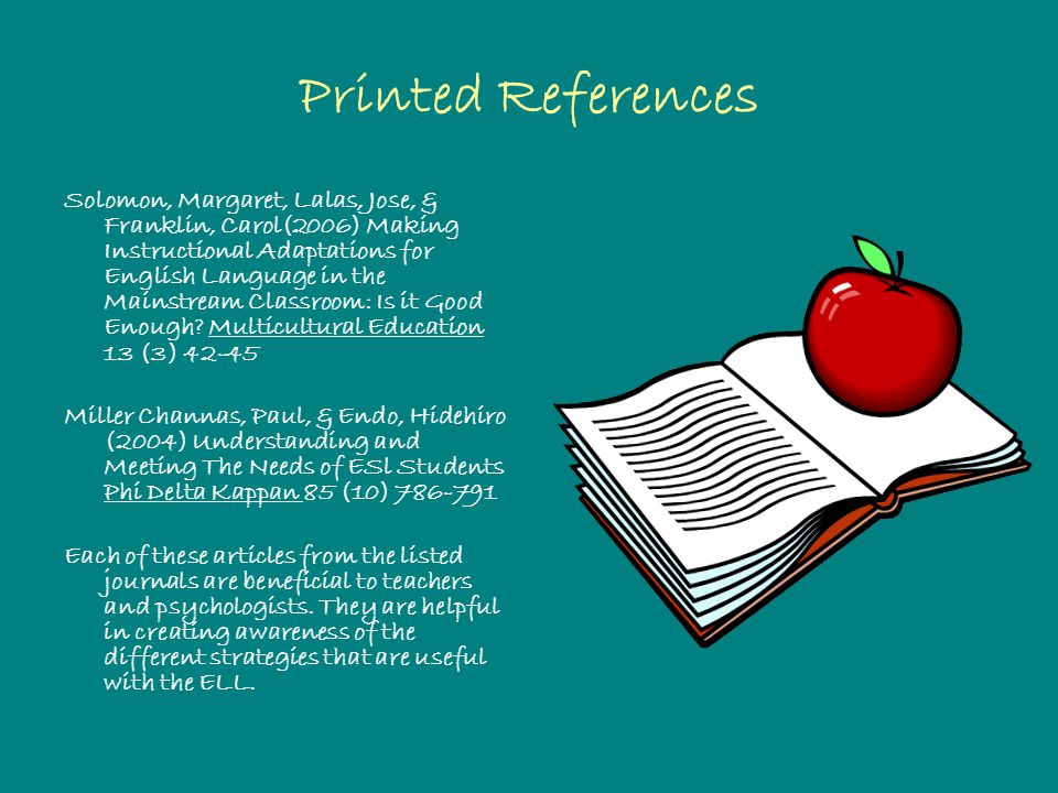 Printed References Solomon, Margaret, Lalas, Jose, & Franklin, Carol(2006) Making Instructional Adaptations for English Language in the Mainstream Classroom: Is it Good Enough.