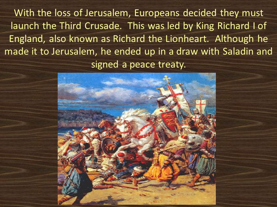 With the loss of Jerusalem, Europeans decided they must launch the Third Crusade.