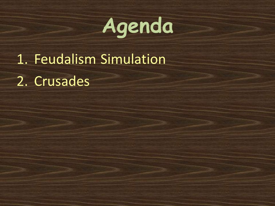 Agenda 1.Feudalism Simulation 2.Crusades