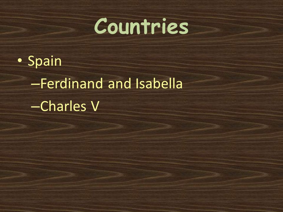 Countries Spain – Ferdinand and Isabella – Charles V