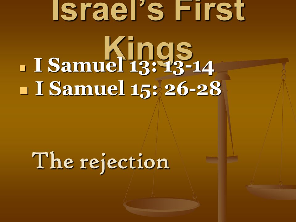Israel’s First Kings I Samuel 13: I Samuel 13: I Samuel 15: I Samuel 15: The rejection
