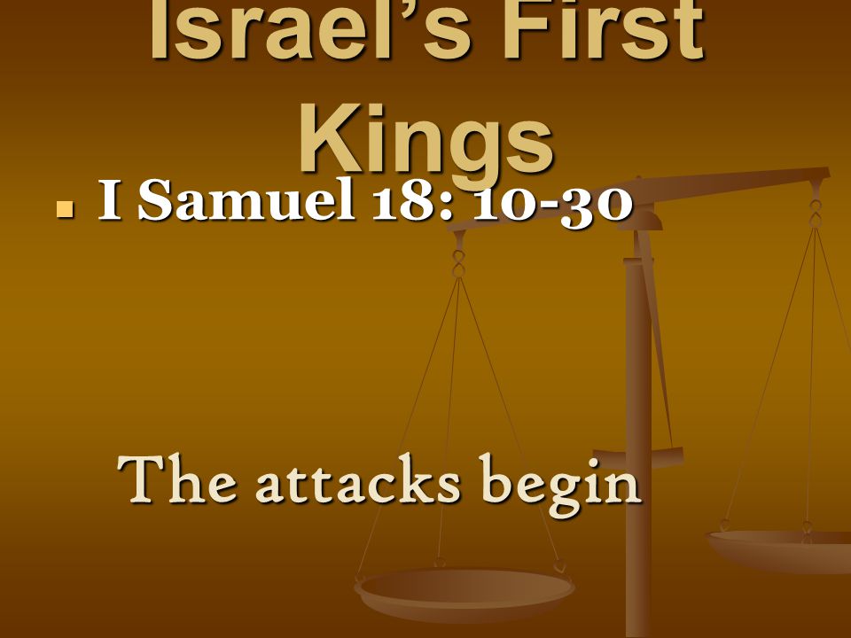 Israel’s First Kings I Samuel 18: I Samuel 18: The attacks begin