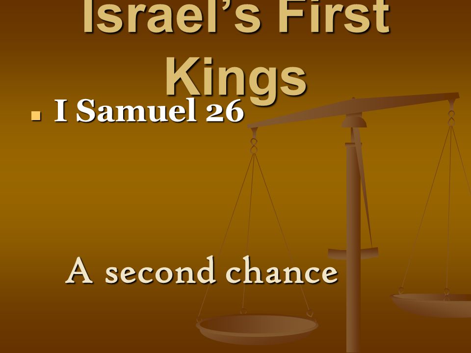 Israel’s First Kings I Samuel 26 I Samuel 26 A second chance