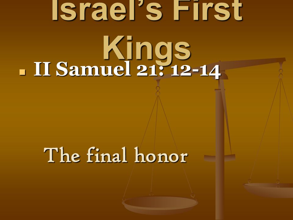 Israel’s First Kings II Samuel 21: II Samuel 21: The final honor