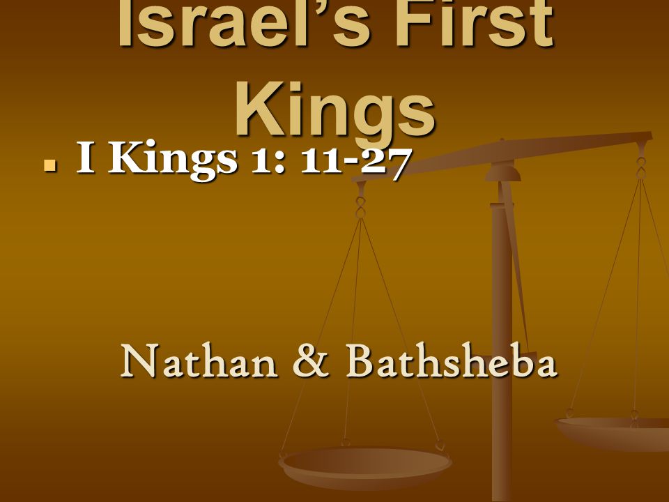 Israel’s First Kings I Kings 1: I Kings 1: Nathan & Bathsheba