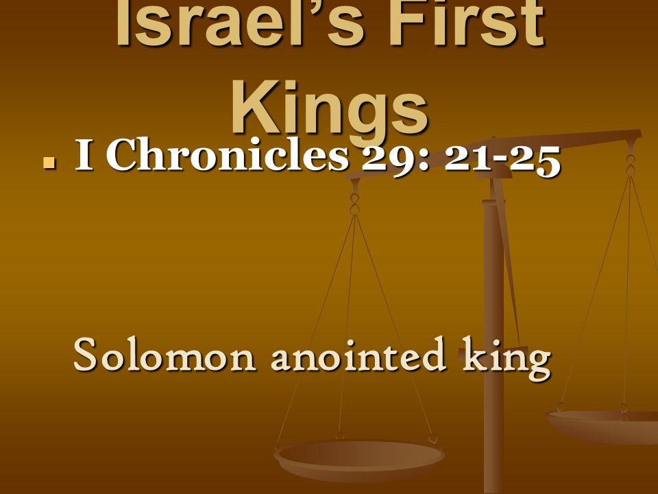 Israel’s First Kings I Chronicles 29: I Chronicles 29: Solomon anointed king