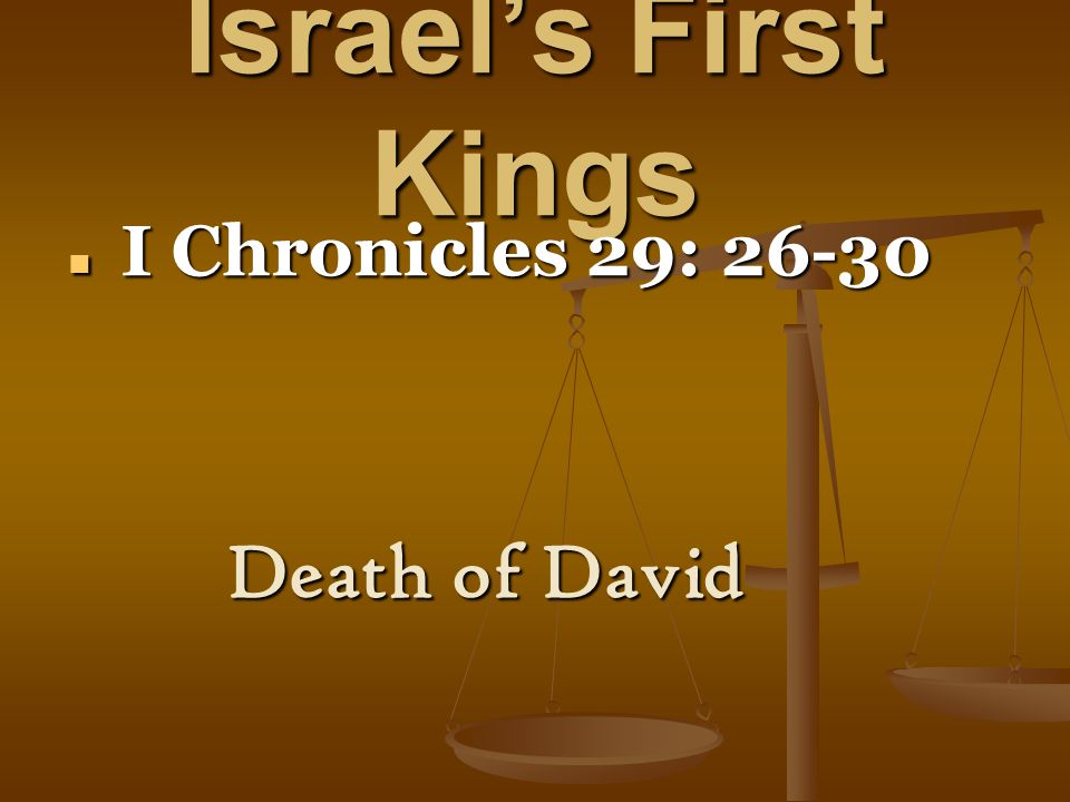 Israel’s First Kings I Chronicles 29: I Chronicles 29: Death of David