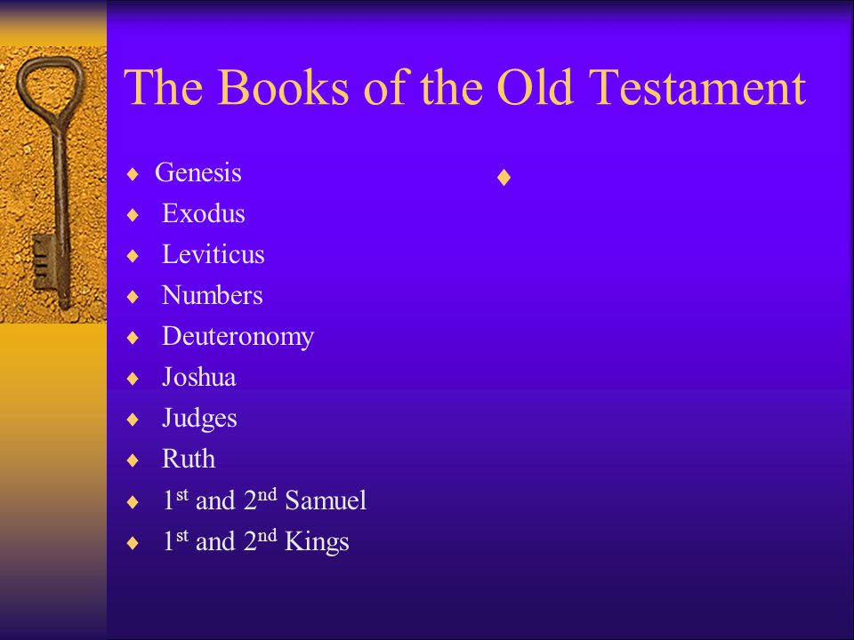 The Books of the Old Testament  Genesis  Exodus  Leviticus  Numbers  Deuteronomy  Joshua  Judges  Ruth  1 st and 2 nd Samuel  1 st and 2 nd Kings 