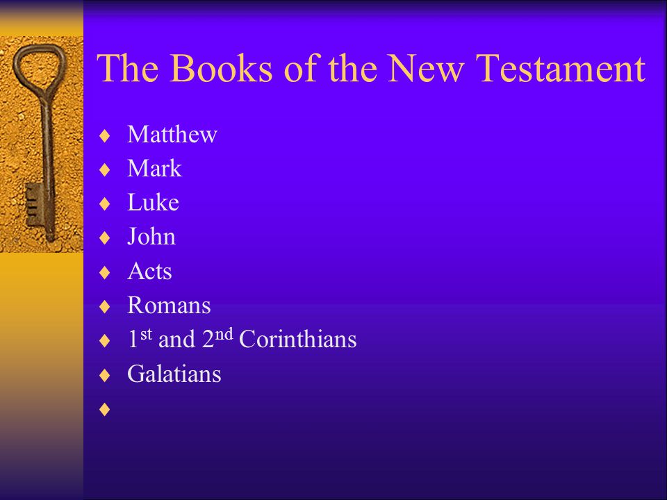 The Books of the New Testament  Matthew  Mark  Luke  John  Acts  Romans  1 st and 2 nd Corinthians  Galatians 