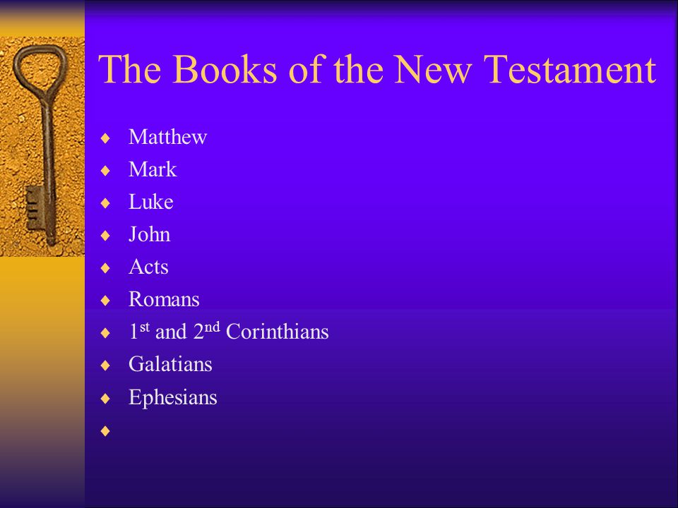 The Books of the New Testament  Matthew  Mark  Luke  John  Acts  Romans  1 st and 2 nd Corinthians  Galatians  Ephesians 