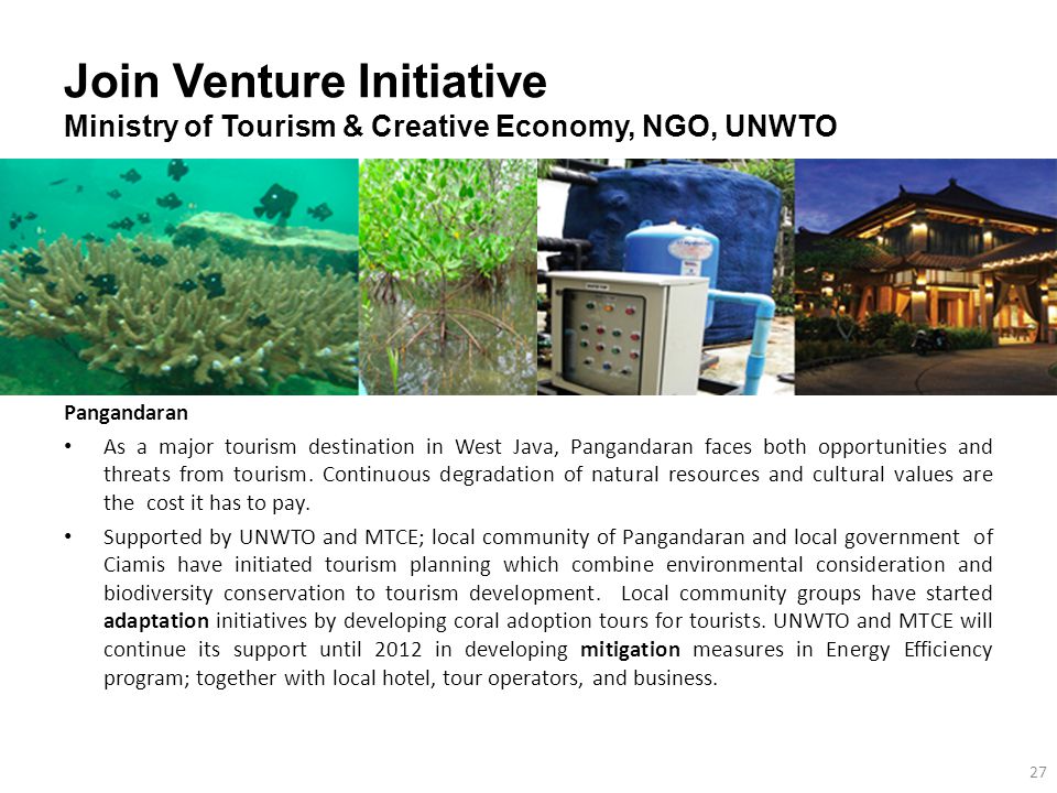 Join Venture Initiative Ministry of Tourism & Creative Economy, NGO, UNWTO Pangandaran As a major tourism destination in West Java, Pangandaran faces both opportunities and threats from tourism.