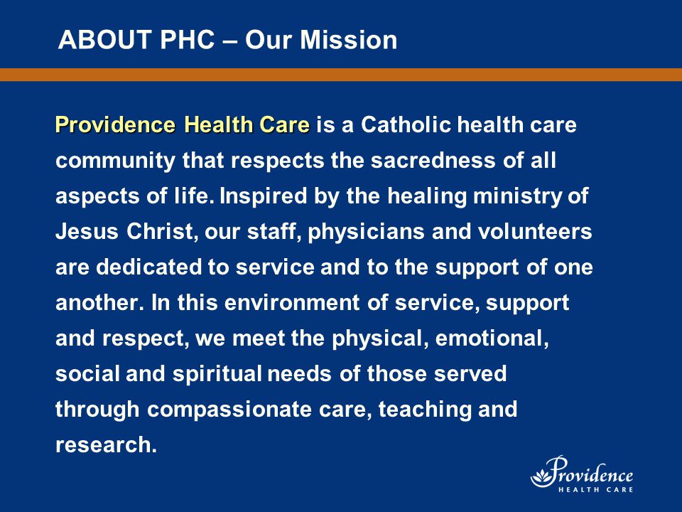 ABOUT PHC – Our Mission Providence Health Care Providence Health Care is a Catholic health care community that respects the sacredness of all aspects of life.