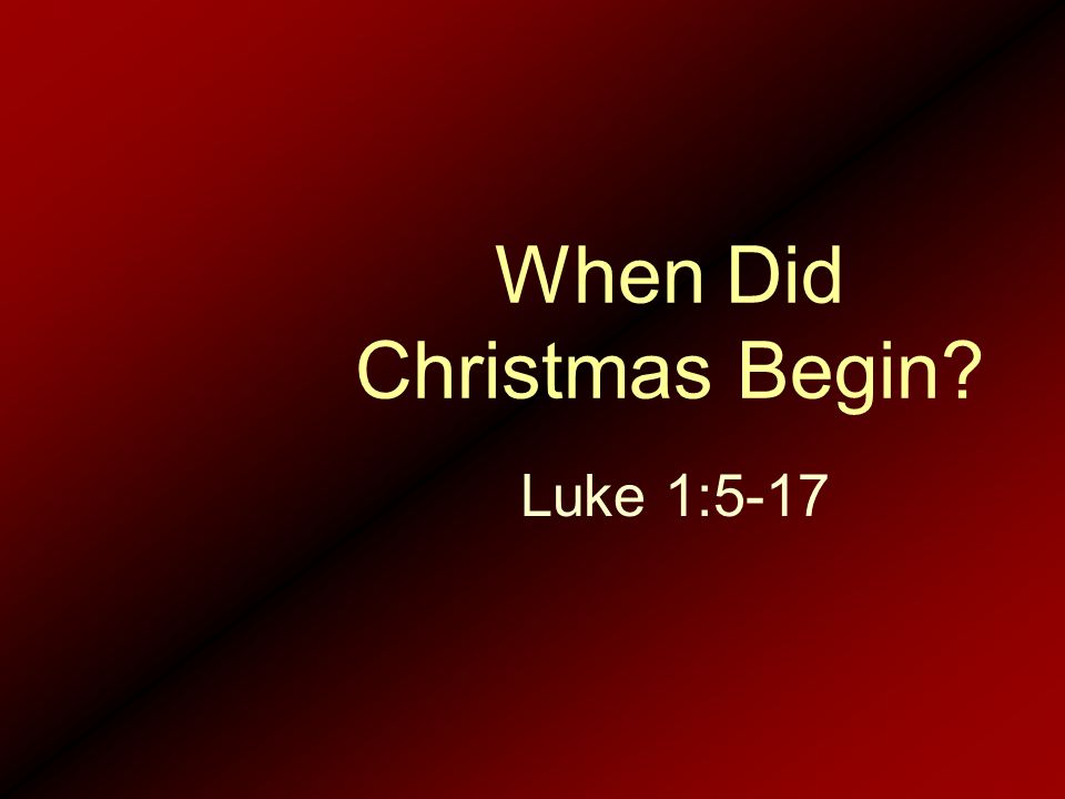 When Did Christmas Begin Luke 1:5-17