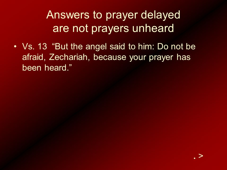 Answers to prayer delayed are not prayers unheard Vs.