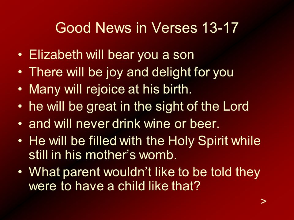 Good News in Verses Elizabeth will bear you a son There will be joy and delight for you Many will rejoice at his birth.