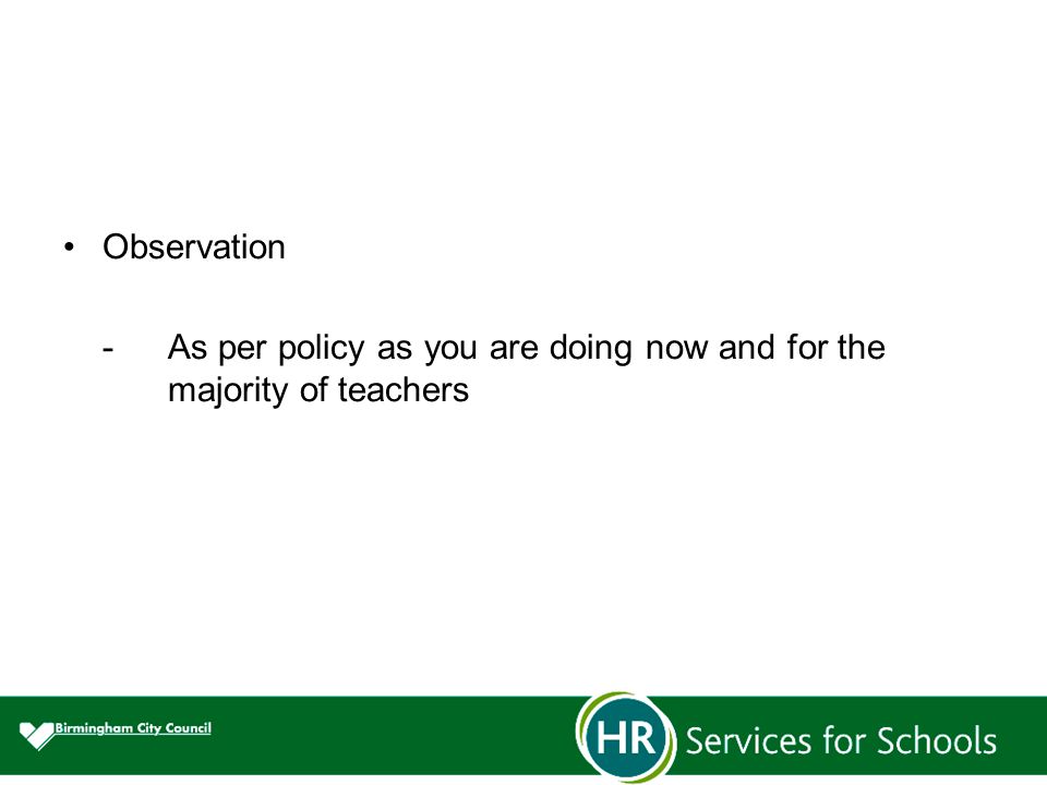 Observation -As per policy as you are doing now and for the majority of teachers