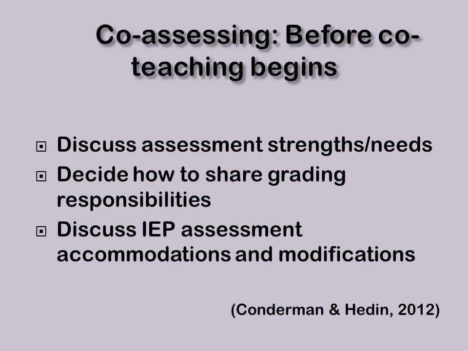  Discuss assessment strengths/needs  Decide how to share grading responsibilities  Discuss IEP assessment accommodations and modifications (Conderman & Hedin, 2012)