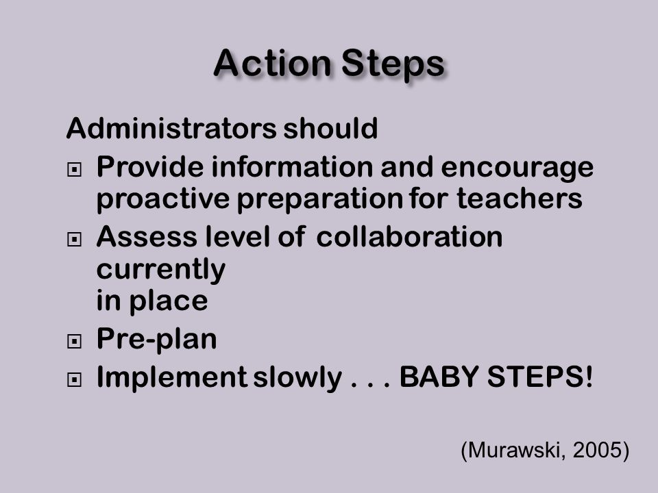 Administrators should  Provide information and encourage proactive preparation for teachers  Assess level of collaboration currently in place  Pre-plan  Implement slowly...