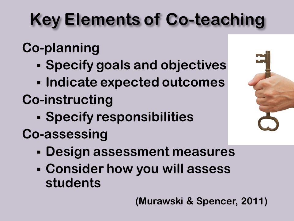 Co-planning  Specify goals and objectives  Indicate expected outcomes Co-instructing  Specify responsibilities Co-assessing  Design assessment measures  Consider how you will assess students (Murawski & Spencer, 2011)