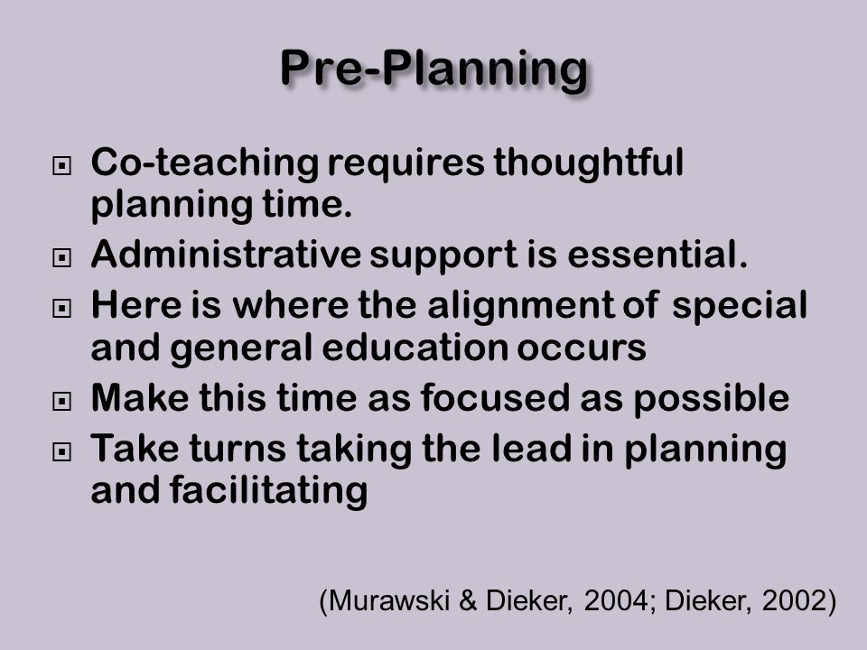  Co-teaching requires thoughtful planning time.  Administrative support is essential.