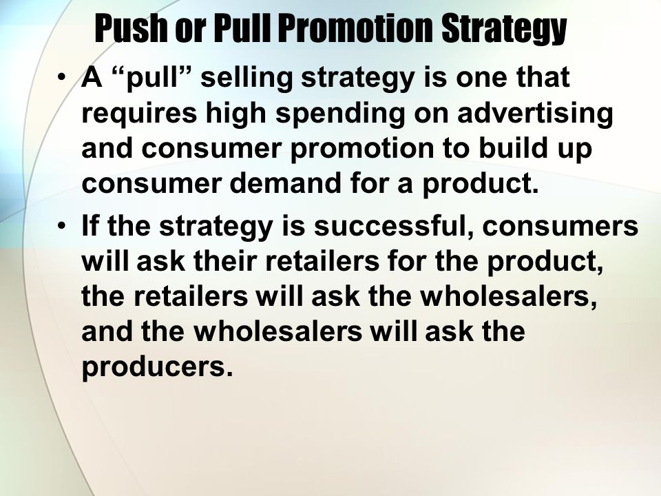 Push or Pull Promotion Strategy A pull selling strategy is one that requires high spending on advertising and consumer promotion to build up consumer demand for a product.