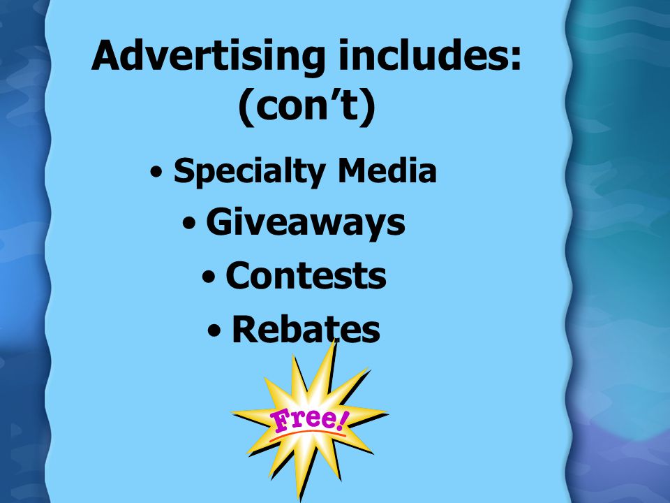 Advertising includes: (con’t) Specialty Media Giveaways Contests Rebates