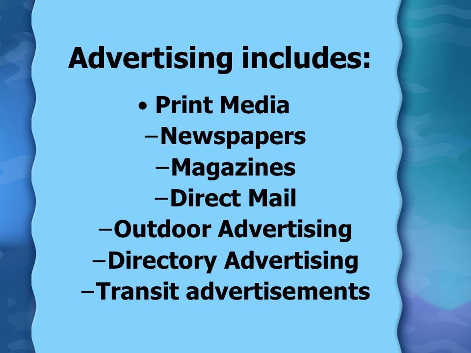 Advertising includes: Print Media –Newspapers –Magazines –Direct Mail –Outdoor Advertising –Directory Advertising –Transit advertisements