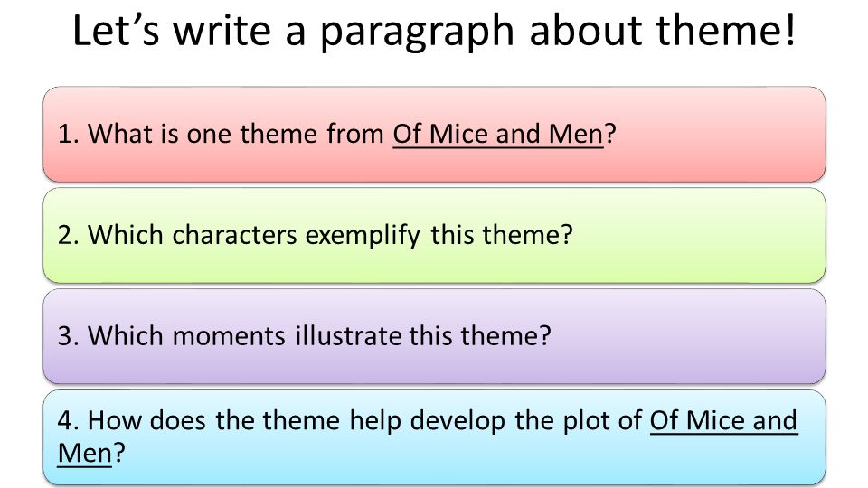 Let’s write a paragraph about theme. 1. What is one theme from Of Mice and Men 2.