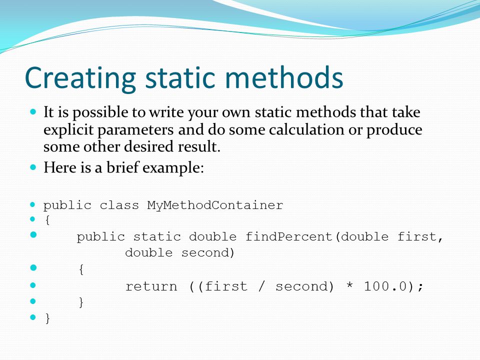 Static Methods Static methods are those methods that are not called on  objects. In other words, they don't have an implicit parameter. Random  number generation. - ppt download