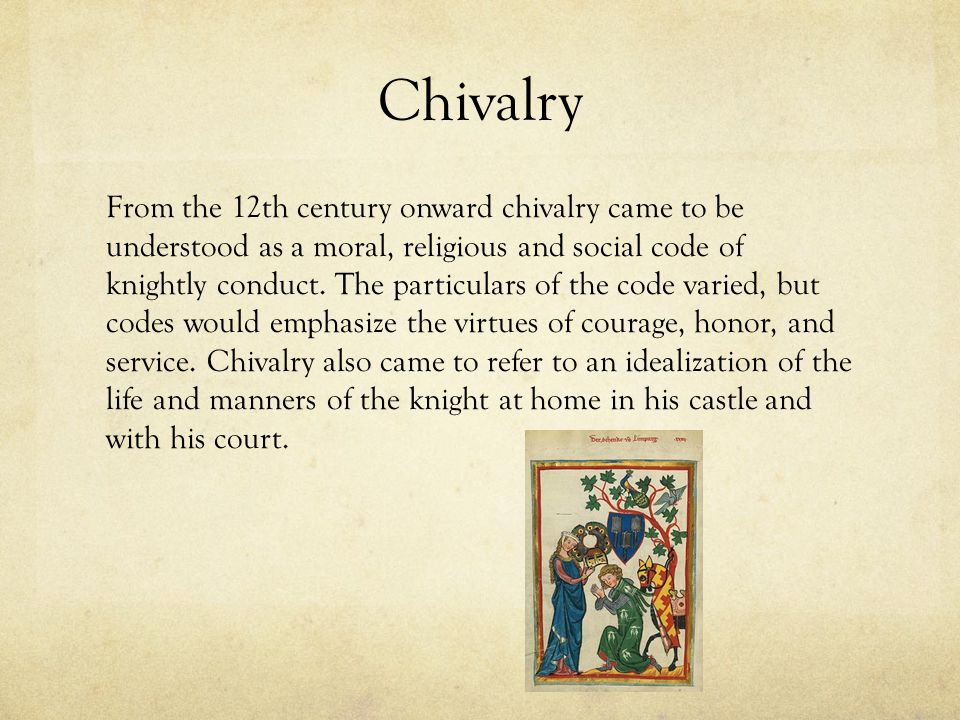 Chivalry From the 12th century onward chivalry came to be understood as a moral, religious and social code of knightly conduct.