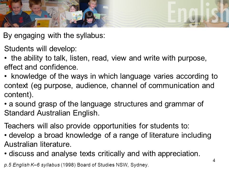 4 By engaging with the syllabus: Students will develop: the ability to talk, listen, read, view and write with purpose, effect and confidence.