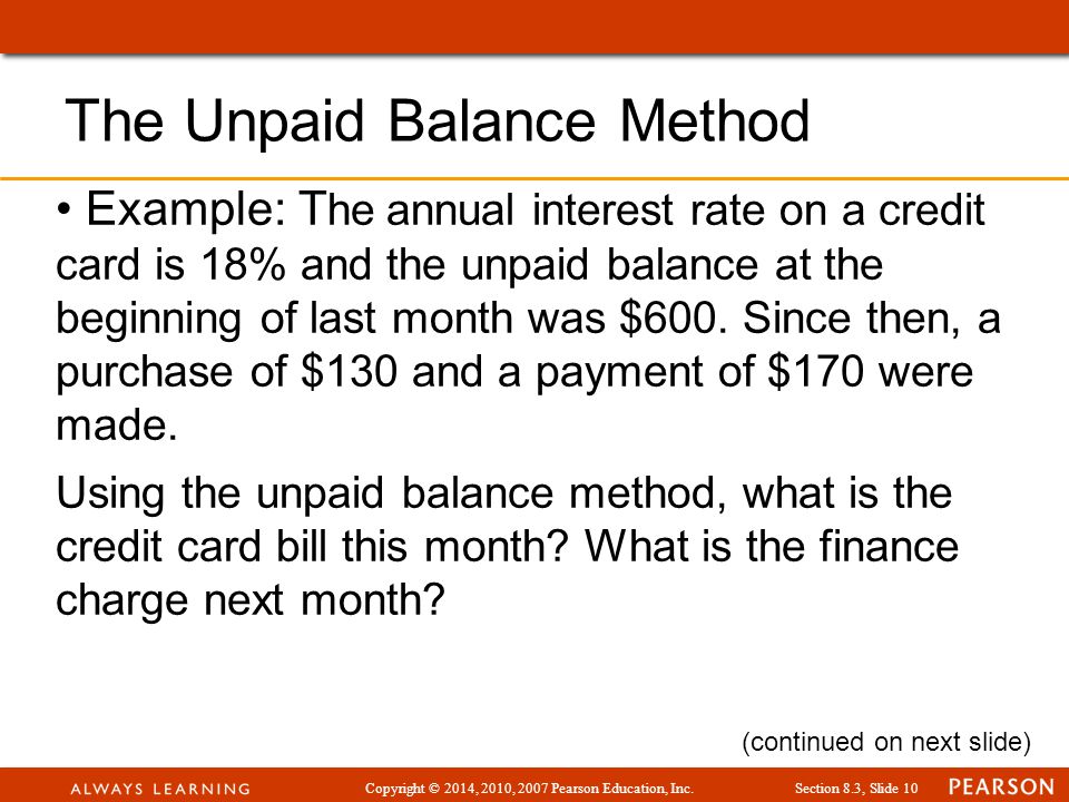 Copyright © 2014, 2010, 2007 Pearson Education, Inc.Section 8.3, Slide 10 Example: T he annual interest rate on a credit card is 18% and the unpaid balance at the beginning of last month was $600.