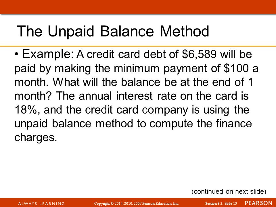 Copyright © 2014, 2010, 2007 Pearson Education, Inc.Section 8.3, Slide 13 Example: A credit card debt of $6,589 will be paid by making the minimum payment of $100 a month.