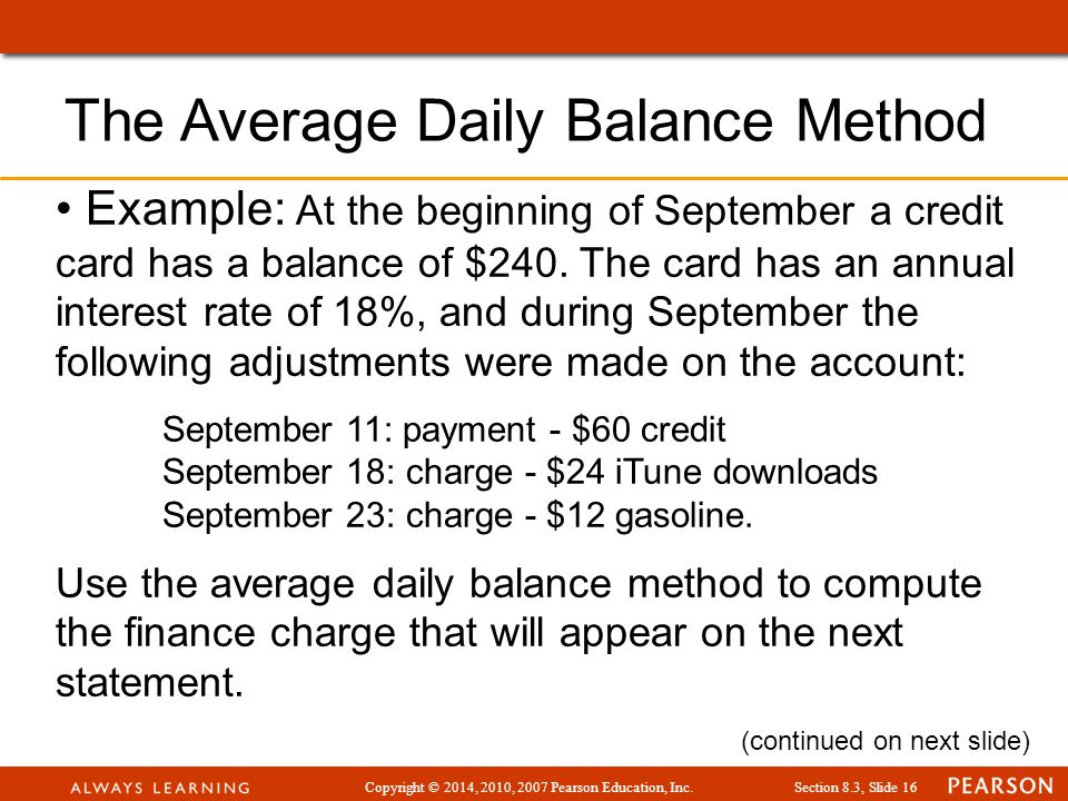 Copyright © 2014, 2010, 2007 Pearson Education, Inc.Section 8.3, Slide 16 Example: At the beginning of September a credit card has a balance of $240.
