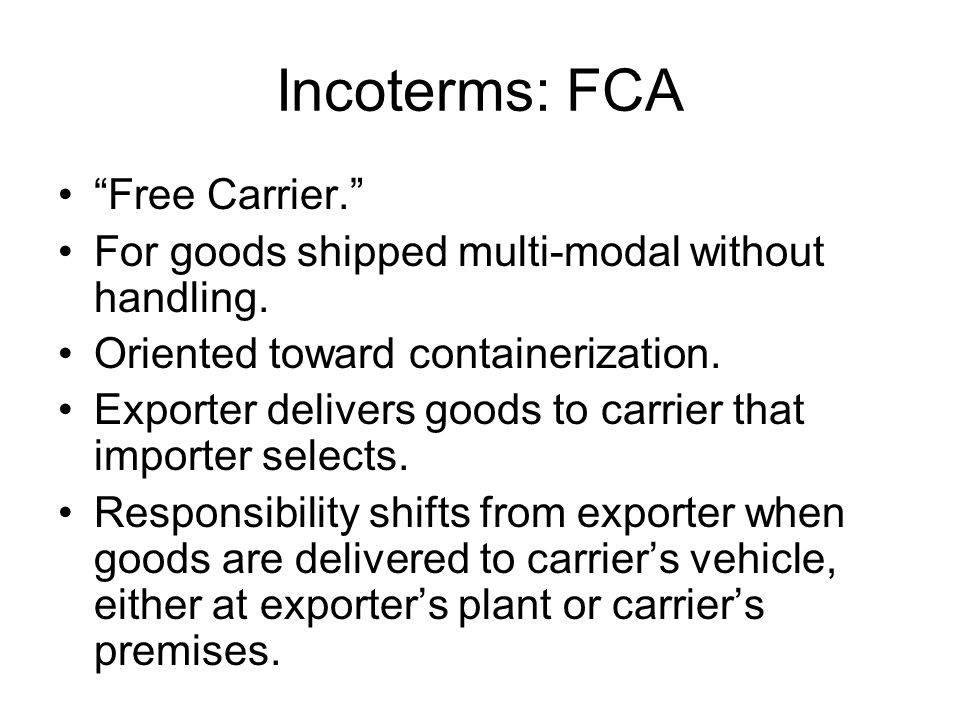 Incoterms: FCA Free Carrier. For goods shipped multi-modal without handling.
