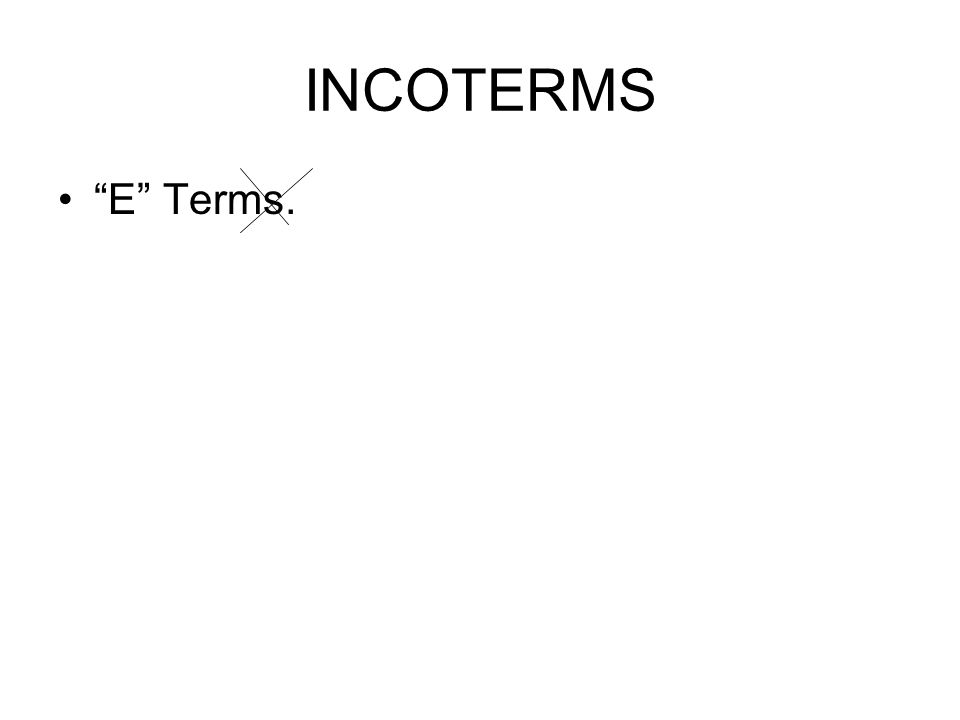 INCOTERMS E Terms.