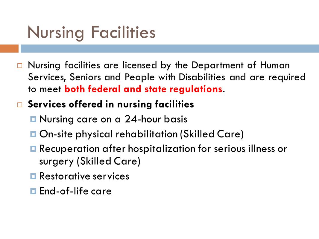 Nursing Facilities  Nursing facilities are licensed by the Department of Human Services, Seniors and People with Disabilities and are required to meet both federal and state regulations.