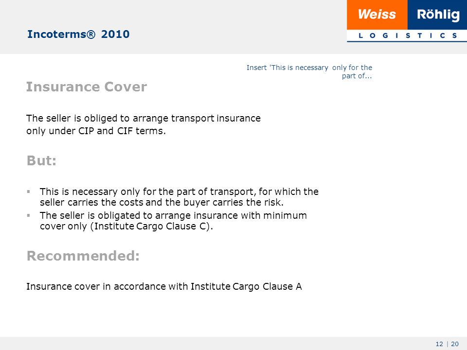 12 | 20 Insurance Cover The seller is obliged to arrange transport insurance only under CIP and CIF terms.