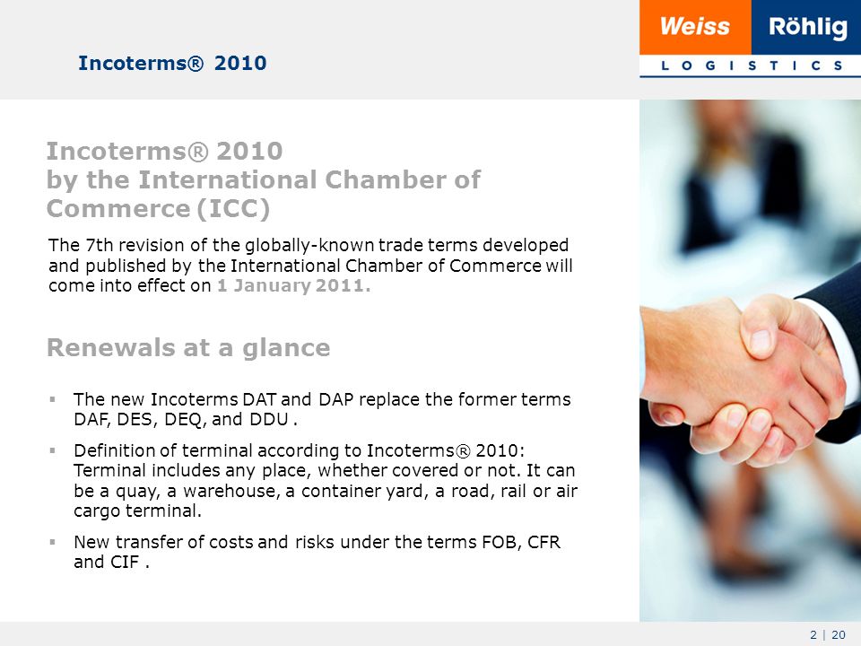 2 | 20 Incoterms® 2010 Incoterms® 2010 by the International Chamber of Commerce (ICC) The 7th revision of the globally-known trade terms developed and published by the International Chamber of Commerce will come into effect on 1 January 2011.