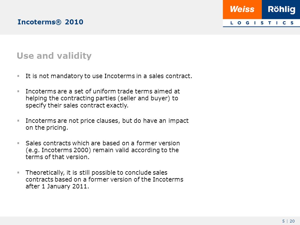 5 | 20 Use and validity  It is not mandatory to use Incoterms in a sales contract.
