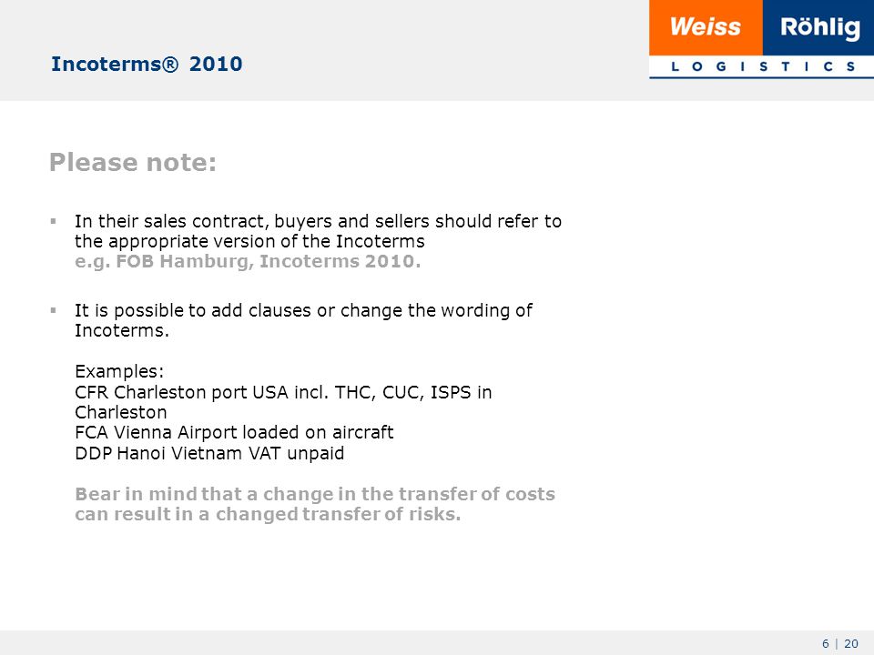 6 | 20 Please note:  In their sales contract, buyers and sellers should refer to the appropriate version of the Incoterms e.g.