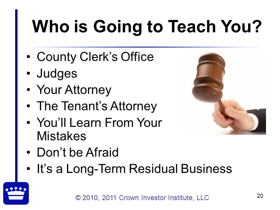 © 2010, 2011 Crown Investor Institute, LLC 20 Who is Going to Teach You.
