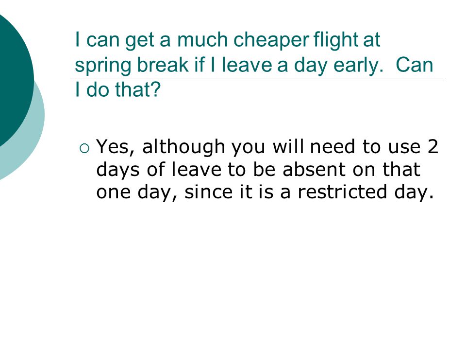I can get a much cheaper flight at spring break if I leave a day early.