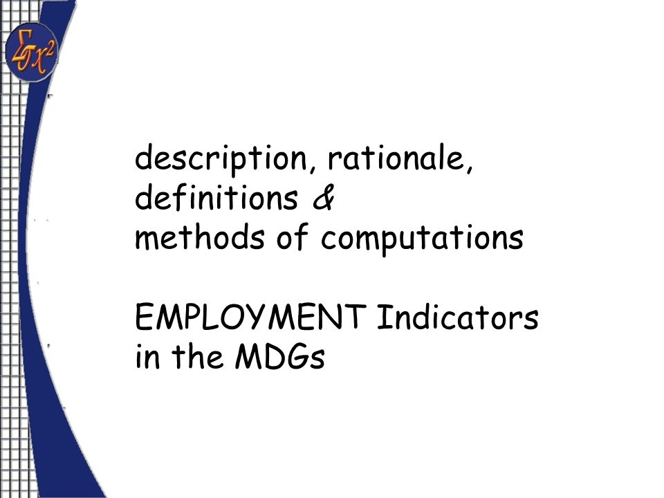 description, rationale, definitions & methods of computations EMPLOYMENT Indicators in the MDGs