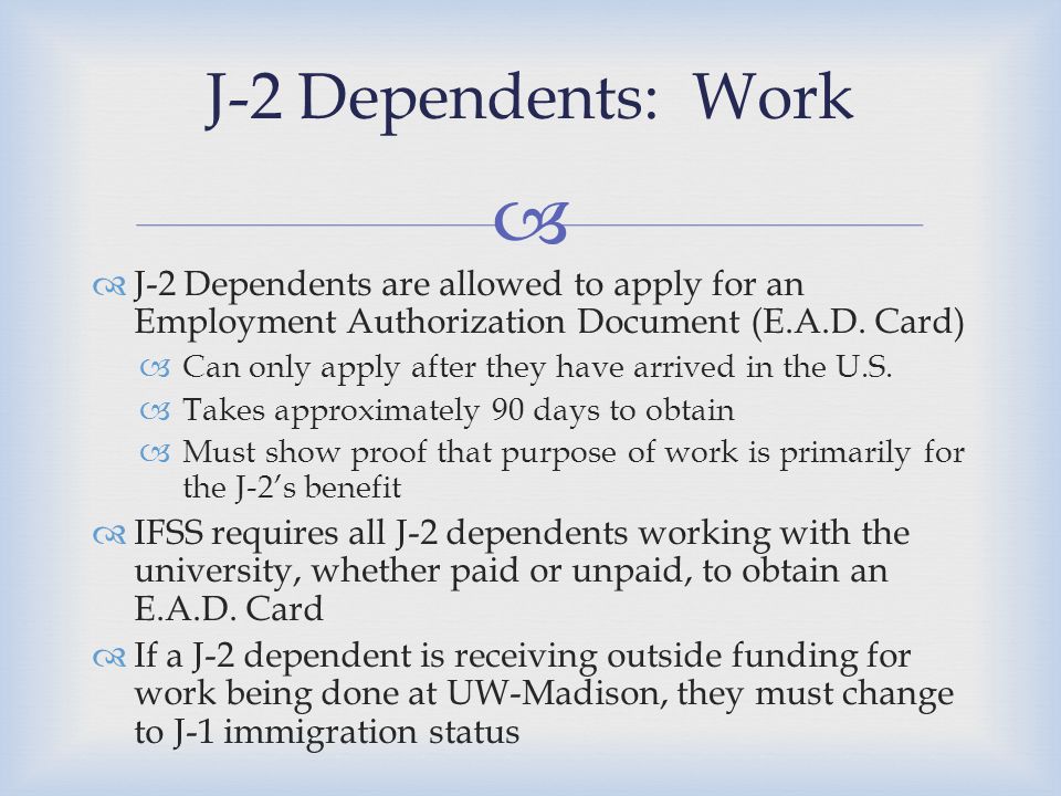   J-2 Dependents are allowed to apply for an Employment Authorization Document (E.A.D.