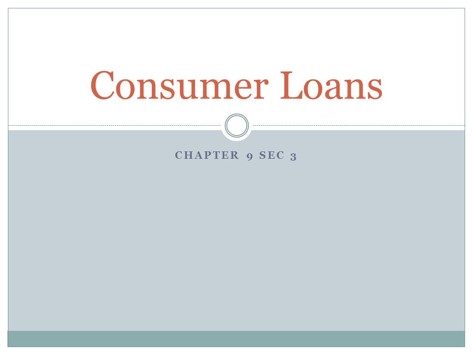 CHAPTER 9 SEC 3 Consumer Loans