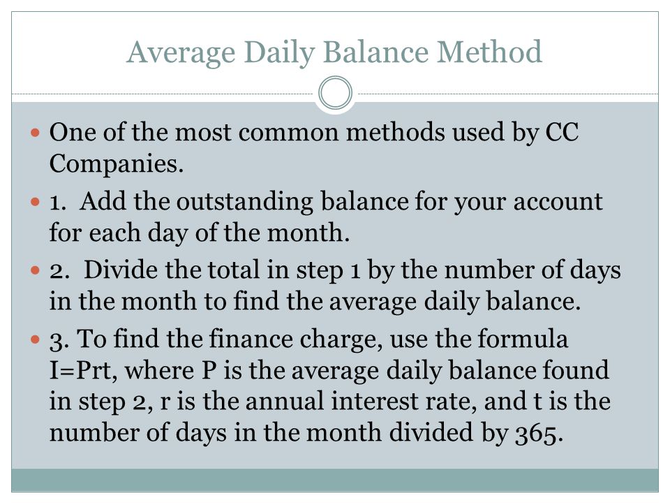 Average Daily Balance Method One of the most common methods used by CC Companies.